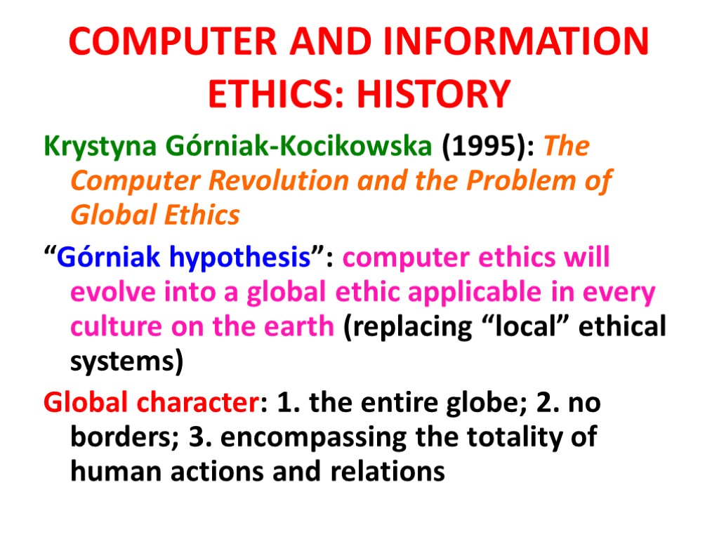 COMPUTER AND INFORMATION ETHICS: HISTORY Krystyna Górniak-Kocikowska (1995): The Computer Revolution and the Problem